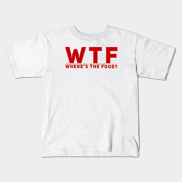 WTF - Where’s The Food? Kids T-Shirt by TimelessJourney